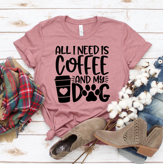 All I Need Is A Coffee And A Dog T-shirt